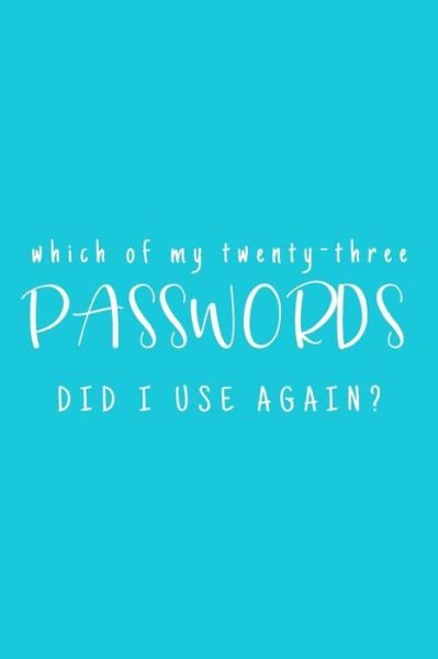 Which Of My Twenty-Three Passwords Did I Use Again? - Three Dogs Publishing - Bøger - Independently Published - 9781081424510 - 19. juli 2019