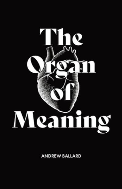 Cover for Andrew Ballard · The Organ of Meaning (Pocketbok) (2021)