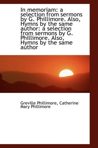 Cover for Greville Phillimore · In Memoriam: a Selection from Sermons by G. Phillimore. Also, Hymns by the Same Author: a Selection (Pocketbok) (2009)