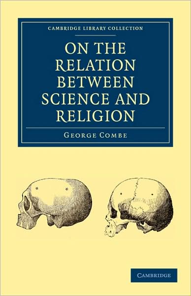 Cover for George Combe · On the Relation Between Science and Religion - Cambridge Library Collection - Science and Religion (Paperback Book) (2009)