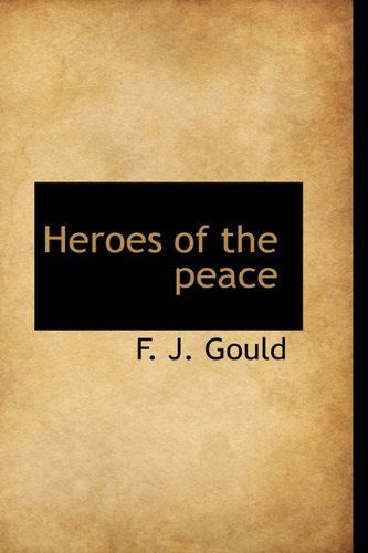 Cover for F. J. Gould · Heroes of the Peace (Hardcover Book) (2009)