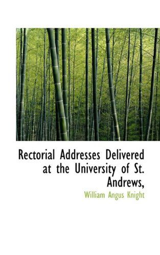 Cover for Knight · Rectorial Addresses Delivered at the University of St. Andrews, (Paperback Book) (2009)