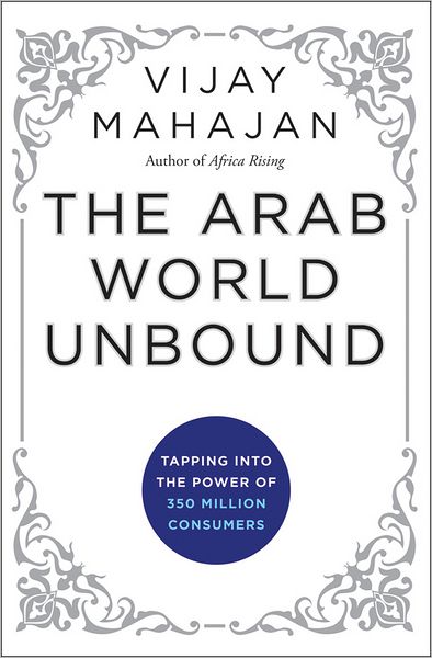 Cover for Vijay Mahajan · The Arab World Unbound: Tapping into the Power of 350 Million Consumers (Hardcover Book) (2012)