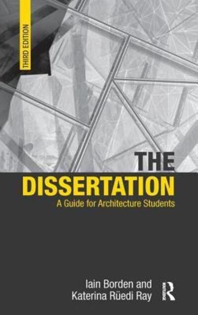 Cover for Borden, Iain (University College London, UK) · The Dissertation: A Guide for Architecture Students (Inbunden Bok) (2015)