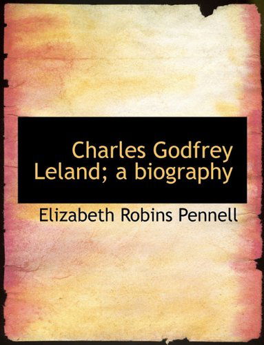 Cover for Elizabeth Robins Pennell · Charles Godfrey Leland; a Biography (Paperback Book) (2010)