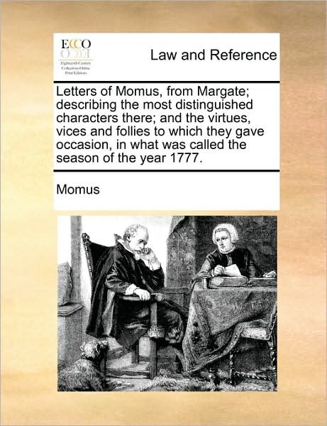 Letters of Momus, from Margate; Describing the Most Distinguished Characters There; and the Virtues, Vices and Follies to Which They Gave Occasion, in - Momus - Böcker - Gale Ecco, Print Editions - 9781170623510 - 29 maj 2010