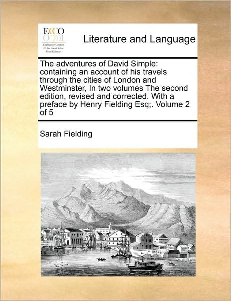 Cover for Sarah Fielding · The Adventures of David Simple: Containing an Account of His Travels Through the Cities of London and Westminster, in Two Volumes the Second Edition, ... Preface by Henry Fielding Esq; . Volume 2 of 5 (Taschenbuch) (2010)