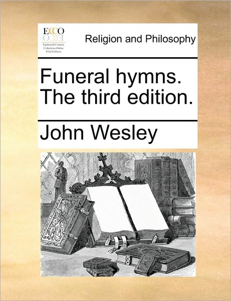 Cover for John Wesley · Funeral Hymns. the Third Edition. (Taschenbuch) (2010)