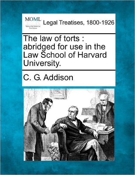 Cover for C. G. Addison · The Law of Torts: Abridged for Use in the Law School of Harvard University. (Paperback Book) (2010)