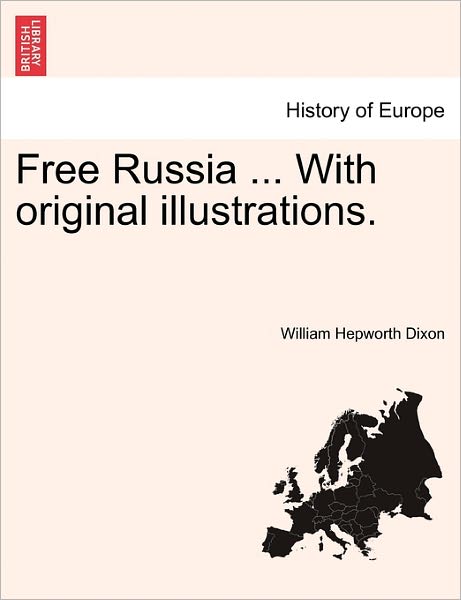 Cover for William Hepworth Dixon · Free Russia ... with Original Illustrations. (Taschenbuch) (2011)