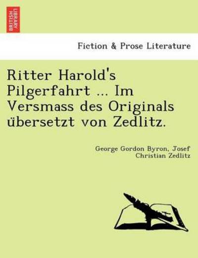 Cover for Byron, George Gordon, Lord · Ritter Harold's Pilgerfahrt ... Im Versmass Des Originals U Bersetzt Von Zedlitz. (Paperback Book) (2011)