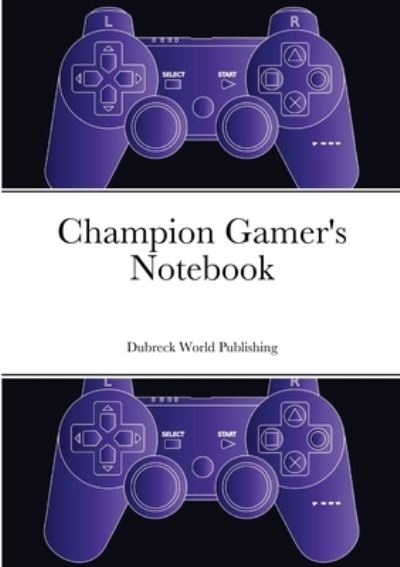 Cover for Dubreck World Publishing · Champion Gamer's Notebook (Book) (2021)