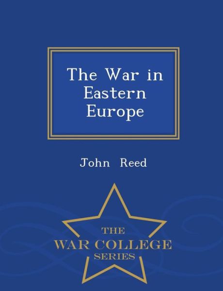 Cover for John Reed · The War in Eastern Europe - War College Series (Paperback Book) (2015)