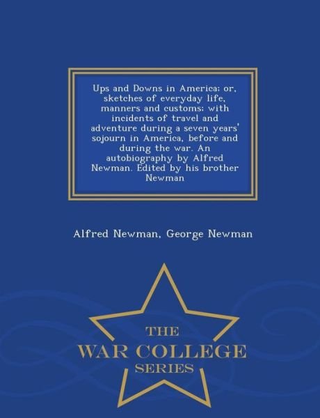 Ups and Downs in America; Or, Sketches of Everyday Life, Manners and Customs; with Incidents of Travel and Adventure During a Seven Years' Sojourn in - Alfred Newman - Livros - War College Series - 9781298475510 - 23 de fevereiro de 2015