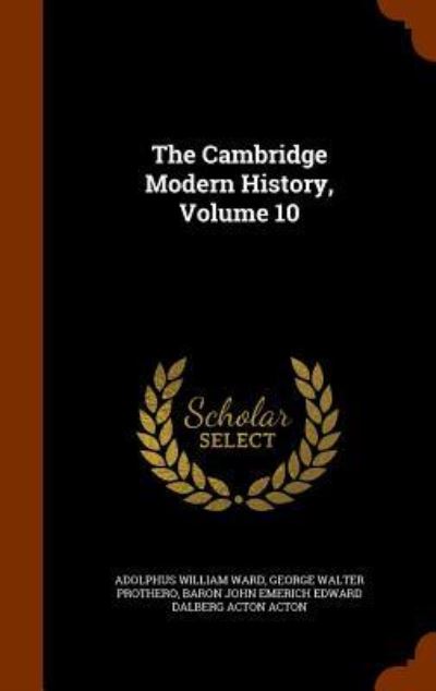 Cover for Adolphus William Ward · The Cambridge Modern History, Volume 10 (Hardcover Book) (2015)