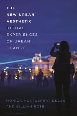 Cover for Degen, Dr Monica Montserrat (Brunel University London, UK) · The New Urban Aesthetic: Digital Experiences of Urban Change (Paperback Bog) (2023)