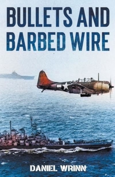 Daniel Wrinn · Bullets and Barbed Wire (Paperback Book) (2020)