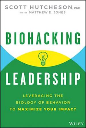 Cover for Scott Hutcheson · Biohacking Leadership: Leveraging the Biology of Behavior to Maximize Your Impact (Hardcover Book) (2025)