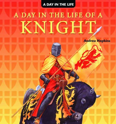 Cover for Andrea Hopkins · A Day in the Life of a Knight (Hardcover Book) (2007)