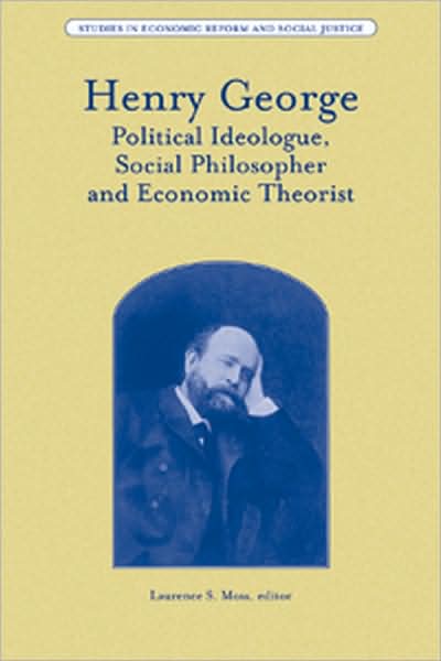 Cover for LS Moss · Henry George: Political Ideologue, Social Philosopher and Economic Theorist - AJES - Studies in Economic Reform and Social Justice (Inbunden Bok) (2008)