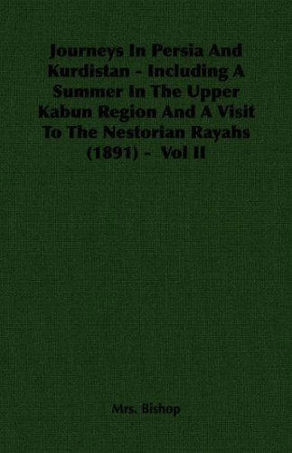 Journeys in Persia and Kurdistan - Including a Summer in the Upper Kabun Region and a Visit to the Nestorian Rayahs (1891) -  Vol II - Mrs. Bishop - Książki - Hesperides Press - 9781406713510 - 8 maja 2006