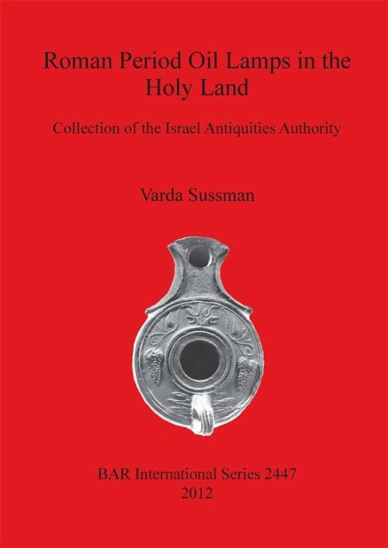 Cover for Varda Sussman · Roman Period Oil Lamps in the Holy Land: Collection of the Israel Antiquities Authority (Bar S) (Taschenbuch) (2012)