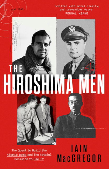The Hiroshima Men: The Quest to Build the Atomic Bomb, and the Fateful Decision to Use It - Iain MacGregor - Bücher - Little, Brown - 9781408719510 - 5. Juni 2025