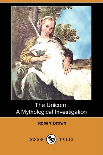 Cover for Robert Brown · The Unicorn: a Mythological Investigation (Dodo Press) (Pocketbok) (2008)