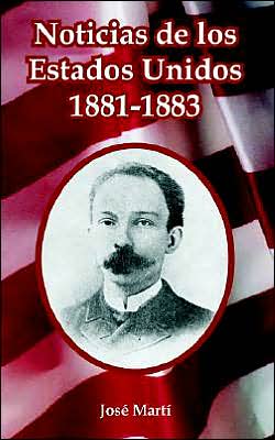 Noticias de los Estados Unidos, 1881-1883 - Jose Marti - Books - Fredonia Books (NL) - 9781410107510 - November 2, 2004