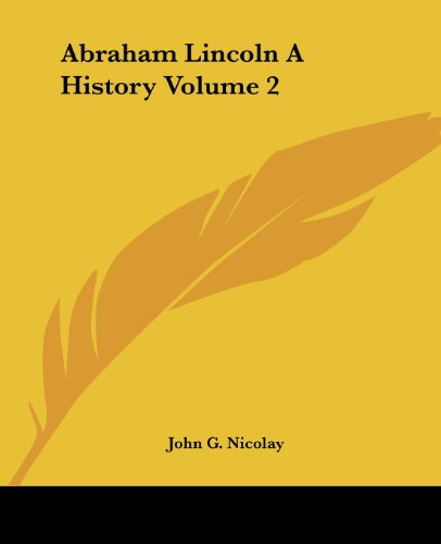 Cover for John G. Nicolay · Abraham Lincoln a History Volume 2 (Paperback Book) (2004)