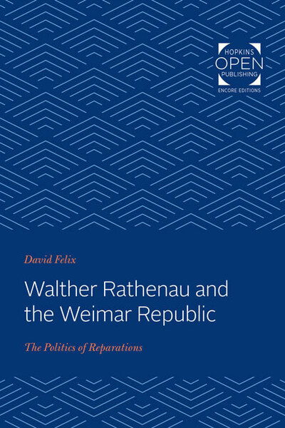 Cover for David Felix · Walther Rathenau and the Weimar Republic: The Politics of Reparations (Paperback Book) (2019)