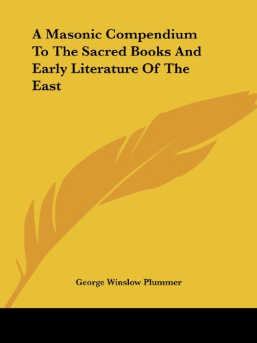 A Masonic Compendium to the Sacred Books and Early Literature of the East - George Winslow Plummer - Books - Kessinger Publishing, LLC - 9781425312510 - December 8, 2005
