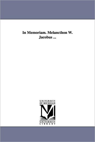 Cover for Michigan Historical Reprint Series · In Memoriam. Melancthon W. Jacobus ... (Paperback Book) (2006)