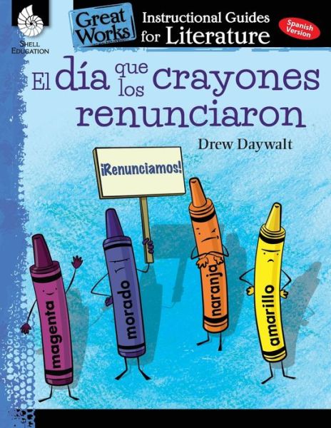 El dia que los crayones renunciaron (The Day the Crayons Quit): An Instructional Guide for Literature: An Instructional Guide for Literature - Jodene Lynn Smith - Books - Shell Educational Publishing - 9781425817510 - November 20, 2018