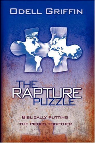 The Rapture Puzzle: Biblically Putting the Pieces Together - Odell Griffin - Books - Outskirts Press - 9781432718510 - January 28, 2008