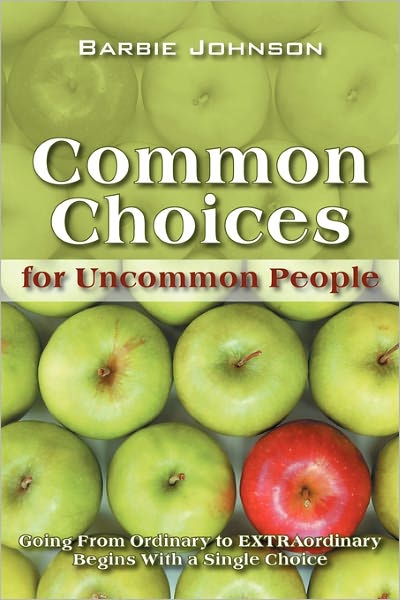 Cover for Barbie Johnson · Common Choices for Uncommon People: Going from Ordinary to Extraordinary with a Single Choice (Paperback Book) (2010)