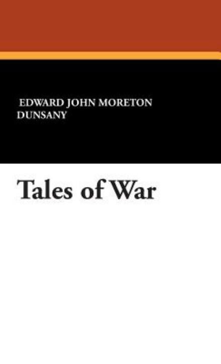 Cover for Edward John Moreton Dunsany · Tales of War (Inbunden Bok) (2007)