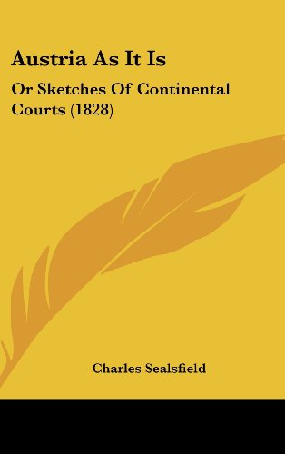 Austria As It Is: or Sketches of Continental Courts (1828) - Charles Sealsfield - Books - Kessinger Publishing, LLC - 9781436934510 - August 18, 2008