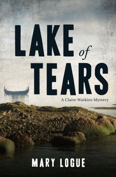 Cover for Mary Logue · Lake of Tears: A Claire Watkins Mystery (Paperback Book) (2014)