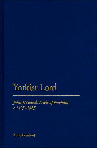 Cover for Anne Crawford · Yorkist Lord: John Howard, Duke of Norfolk, c. 1425 -1485 (Hardcover Book) (2010)