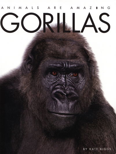 Cover for Kate Riggs · Animals Are Amazing: Gorillas - Animals Are Amazing (Paperback Book) [Illustrated edition] (2015)