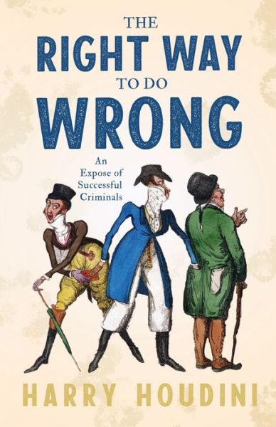 Cover for Harry Houdini · The Right Way to do Wrong - An Expose of Successful Criminals (Paperback Book) (2010)