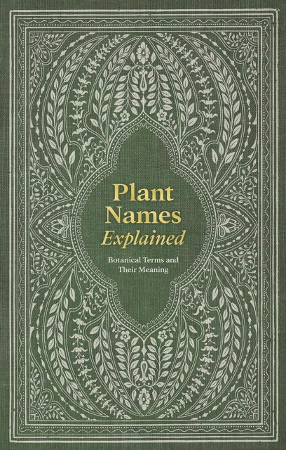 Cover for Editors of David &amp; Charles, Editors of David &amp; (Author) · Plant Names Explained: Botanical Terms and Their Meaning (Hardcover Book) (2024)