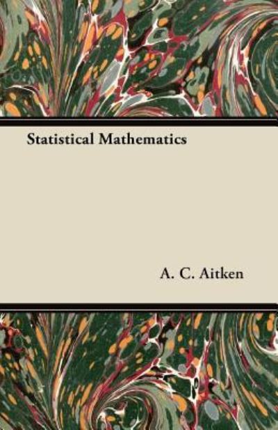 Statistical Mathematics - A. C. Aitken - Books - Browne Press - 9781447457510 - June 25, 2012