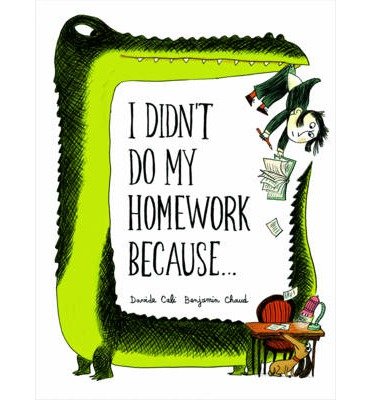 Cover for Benjamin Chaud · I Didn't Do My Homework Because (Innbunden bok) (2014)