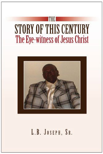 Cover for L B. Joseph · The Story of This Century, the Eye-witness of Jesus Christ (Paperback Book) (2010)