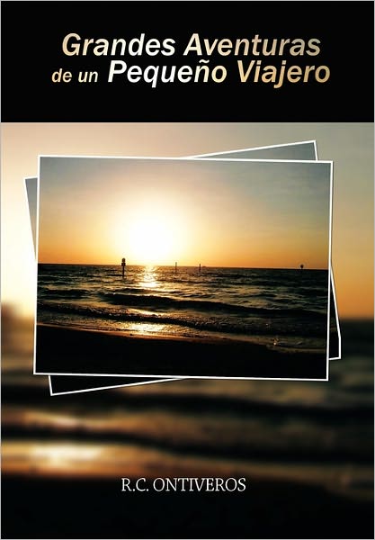 Cover for R C Ontiveros · Grandes Aventuras De Un Peque O Viajero (Hardcover Book) (2011)