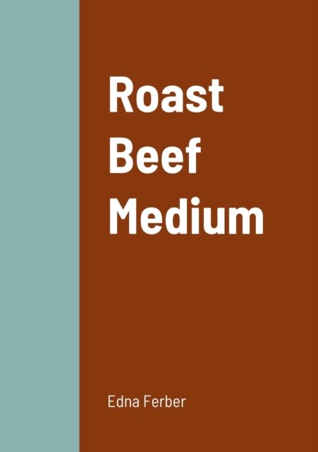 Roast Beef Medium - Edna Ferber - Books - Lulu.com - 9781458334510 - March 19, 2022