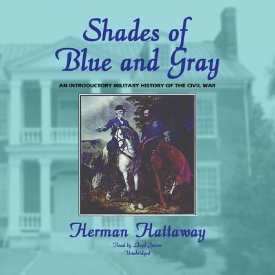 Cover for Herman Hattaway · Shades of Blue and Gray An Introductory Military History of the Civil War (CD) (2013)