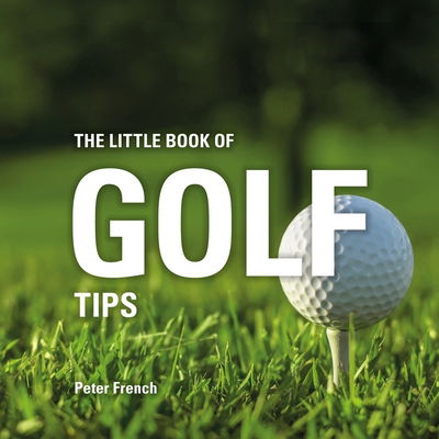 Cover for Peter French · The Little Book of Golf Tips - Little Books of Tips (Hardcover Book) (2018)